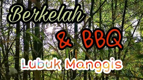 Sign up for our newsletter. Berkelah sambil bbq di jeram Lubuk Manggis, Sungai Congkak ...