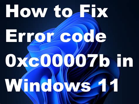How To Fix Application Error Code 0xc00007b In Windows 11 Easily