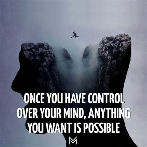 Once You Have Control Over Your Mind Anything You Want Is Possible