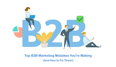 Top B2B Marketing Mistakes You're Making (And How to Fix Them!)