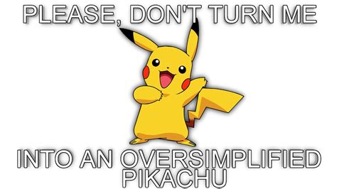 Please Dont Turn Me Into An Oversimplified Pikachu Youtube