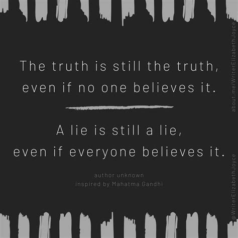 The Truth Is Still The Truth Even If No One Believes It A Lie Is