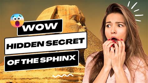 Unveiling The Hidden Secrets Of The Sphinx Mysteries Of An Ancient Enigma Youtube