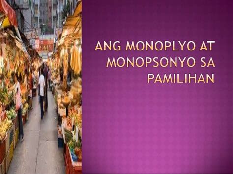 Ang Monoplyo At Monopsonyo Sa Pamilihan