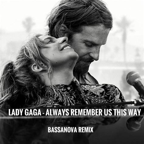 Lady Gaga Always Remember Us This Way Bassanova Remix By Bassanova