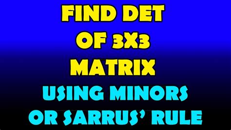 Then the minor of each element in that row or column must be. Finding the Determinant of a 3x3 Matrix using Minors OR ...
