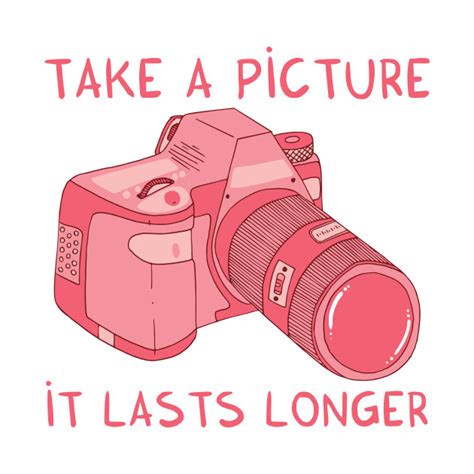 Take A Picture It Lasts Longer Pink T Shirt Teepublic
