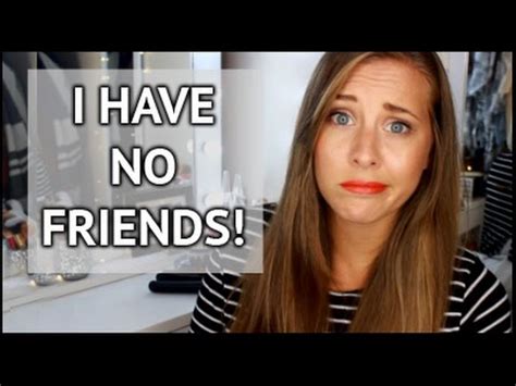 Whether you made the choice to have no friends or the choice was made for you, it is important to know why you have no friends and how to deal with not having any friends. I HAVE NO FRIENDS | xameliax - YouTube