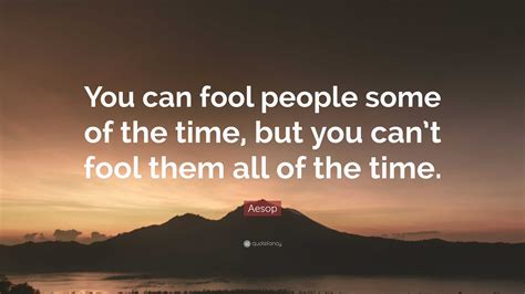 Aesop Quote You Can Fool People Some Of The Time But You Cant Fool