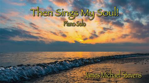 Then Sings My Soul Piano Solo Youtube