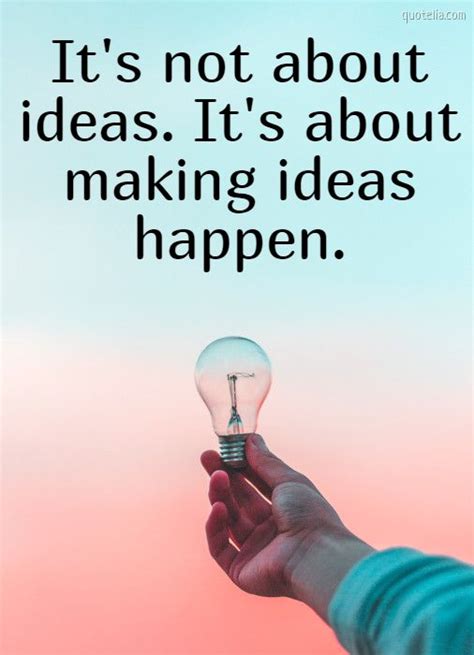 Its Not About Ideas Its About Making Ideas Happen Quotelia