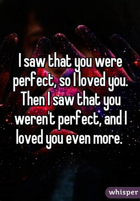 I Saw That You Were Perfect So I Loved You Then I Saw That You Weren