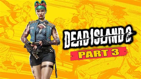 Dead Island 2 Gameplay Walkthrough Part 3 Missions 17 24 Youtube