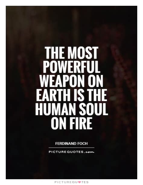The Most Powerful Weapon On Earth Is The Human Soul On Fire Picture