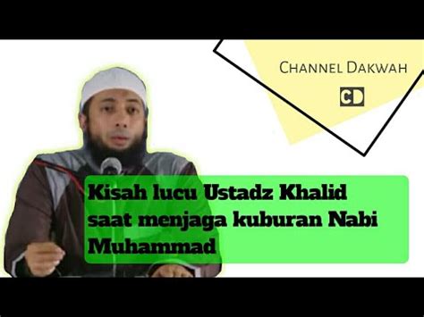 Kisah Lucu Ustadz Khalid Saat Menjaga Kuburan Nabi Muhammad YouTube