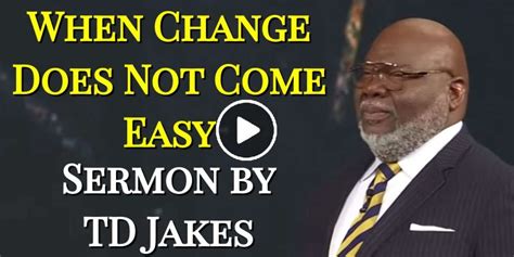 Td Jakes Watch Sermon When Change Does Not Come Easy