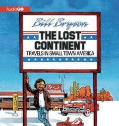 The book was written in the 1980s. Rent The Lost Continent: Travels in Small Town America by Bill Bryson CD Audiobook