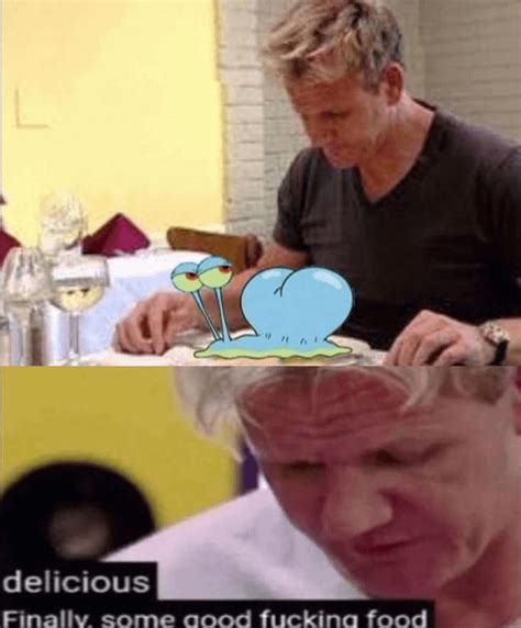 Gordon Ramsay Delicious Finally Some Good Fucking Food With A Plate To Put Your Food In