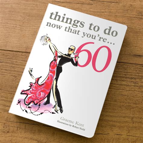 Things To Do Now That Youre 60 T Book 60th Birthday Ts From