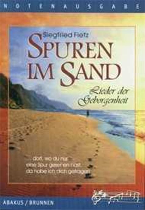 Mit den spuren meiner füße hier im nassen sand geht es viel schneller, schon nach wenigen minuten ist der sand wieder glatt. Spuren im Sand, Text- und Notenausgabe - Siegfried Fietz ...