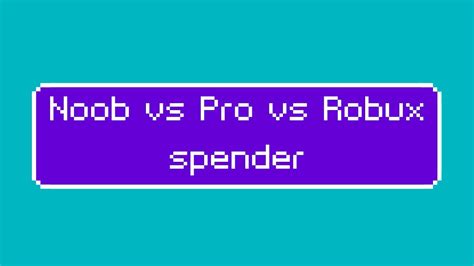 Roblox Noob Vs Pro Vs Robux Spender Splash Youtube
