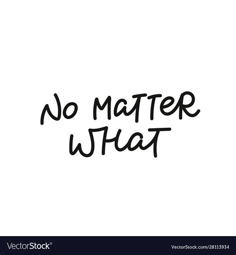 No Matter What Calligraphy Shirt Quote Lettering Vector Image