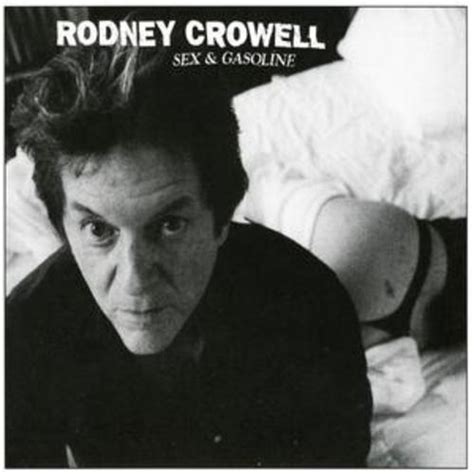 Rodney Crowell Sex And Gasoline Cd 2008 634457218727 Ebay