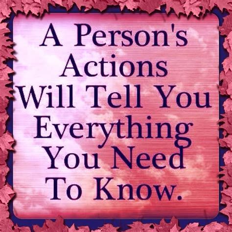 A Persons Actions Will Tell You Everything You Need To Know Quotes