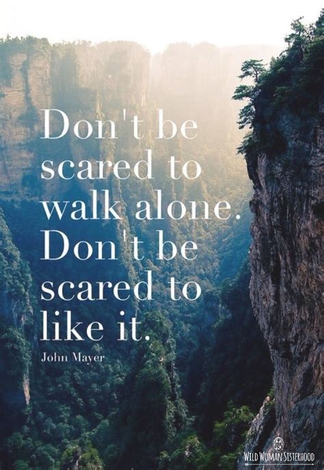 Dont Be Scared To Walk Alone Dont Be Scared To Like It ~ John