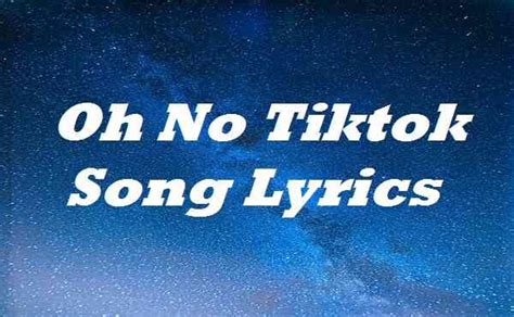 Oh No Tiktok Song Lyrics Song Lyrics Place