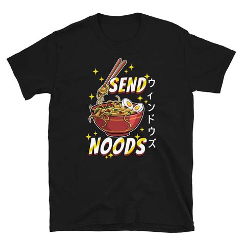 Ramen Send Noods Funny Anime Noodles Otaku T Shirt Etsy