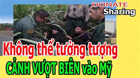 Kh ô ng th ể tưởng tượng C Ả NH V Ư Ợ T B I Ê N v à o Mỹ Donate Sharing YouTube