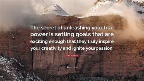 Tony Robbins Quote: “The secret of unleashing your true power is