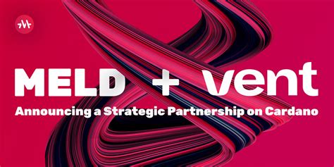 Meld — Vent Finance Partnership Meld And Vent Team Up To Start