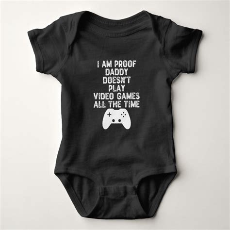 I Am Proof Daddy Doesn T Play Video Games All Time Baby Bodysuit