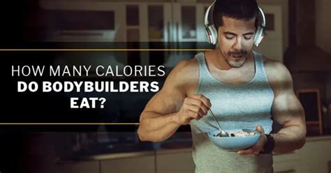 How Many Calories Do Bodybuilders Eat