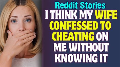 I Think My Wife Confessed To Cheating On Me Without Knowing It Reddit Stories Reddit I