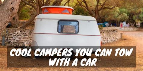 12 Cool Campers You Can Tow With A Car Rv Troop