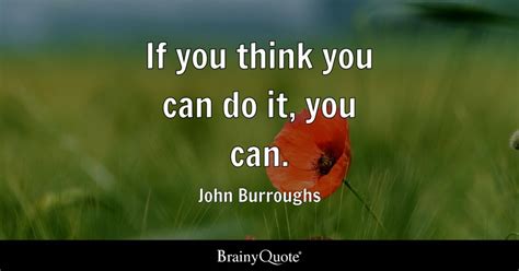 If You Think You Can Do It You Can John Burroughs Brainyquote