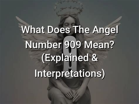 What Does The Angel Number 909 Mean Explained And Interpretations