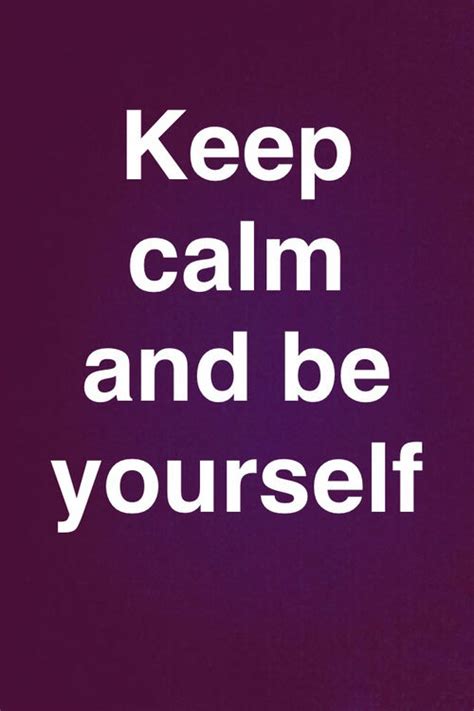 Keep Calm And Be Yourself Pictures Photos And Images For