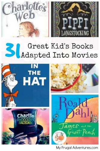 They open a whole new world of imagination, letting the reader travel to a distant land or accomplish otherworldly feats without leaving the comfort of their home. 31 Great Kid's Books Adapted Into Movies - My Frugal ...