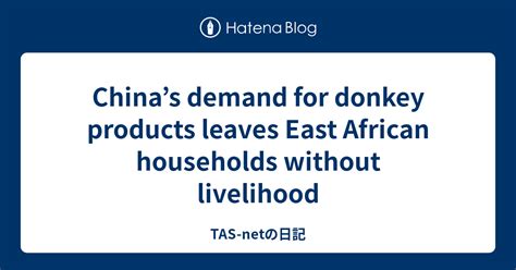 Chinas Demand For Donkey Products Leaves East African Households