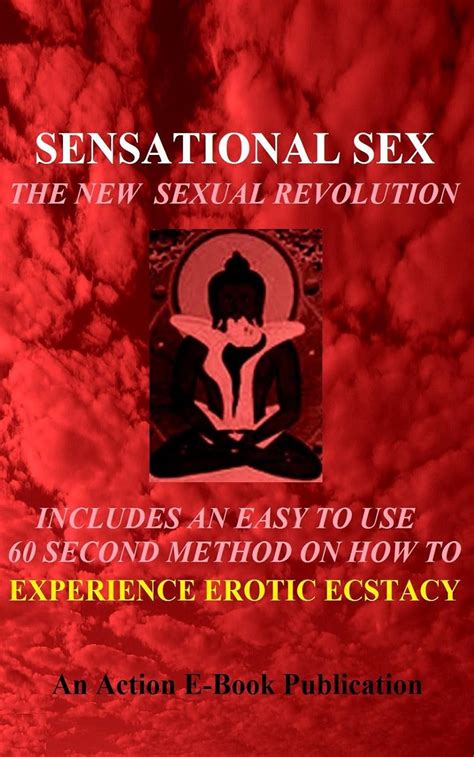 Sensational Sex The New Sexual Revolution How To Experience Erotic Ecstasy Ebook