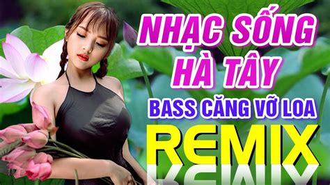 Liên Khúc Nhạc Sống Hà Tây Bass Căng Vỡ Loa Lk Nhạc Sống Thôn Quê Trữ Tình Remix 2020 Youtube