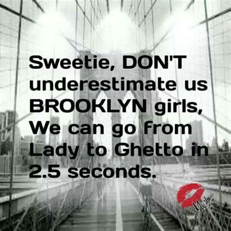 You Can Take The Girl Out Of Brooklyn Brooklyn Girl Nyc Quotes