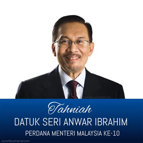 Datuk Seri Anwar Ibrahim Perdana Menteri Malaysia Ke 10