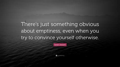 Sarah Dessen Quote Theres Just Something Obvious About Emptiness