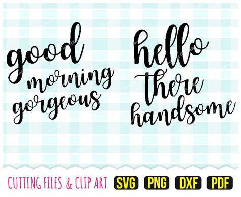 Good Morning Gorgeous Hello There Handsome Svg Dxf Png Pdf Script