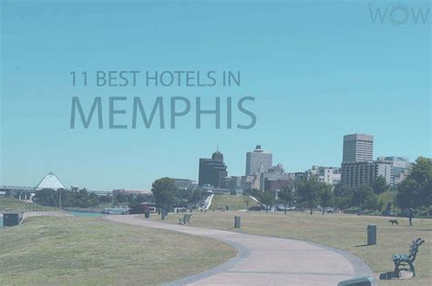 11 Best Hotels In Memphis Tennessee 2024 Wow Travel